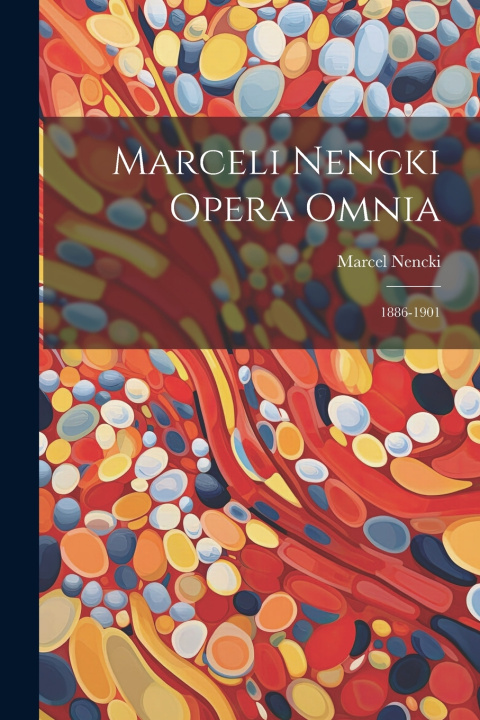 Könyv Marceli Nencki Opera Omnia Marcel Nencki