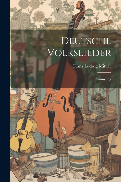Kniha Deutsche Volkslieder Franz Ludwig Mittler