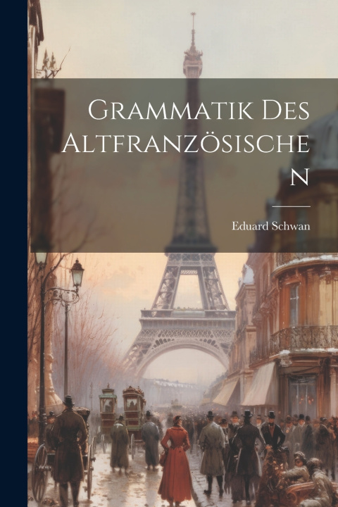 Kniha Grammatik Des Altfranzösischen Eduard Schwan