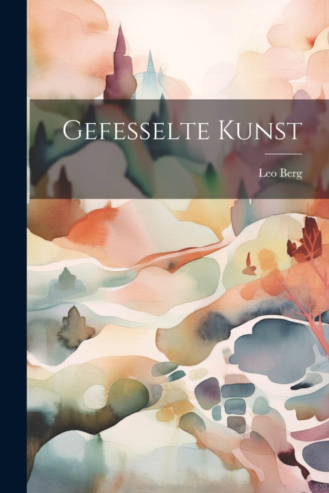 Kniha Gefesselte Kunst Leo Berg