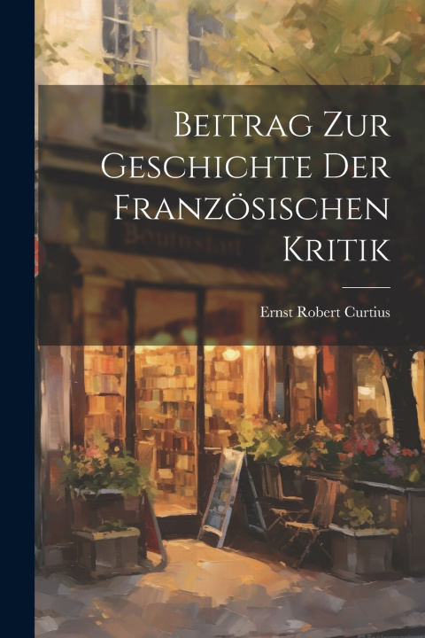 Kniha Beitrag Zur Geschichte Der Französischen Kritik Ernst Robert Curtius
