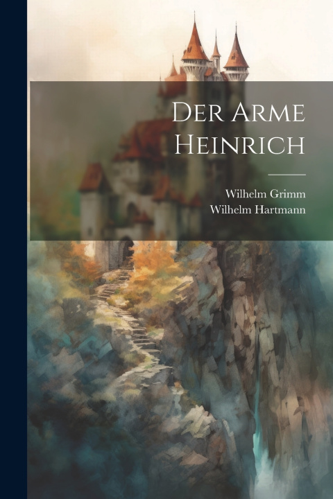 Kniha Der arme Heinrich Wilhelm Grimm