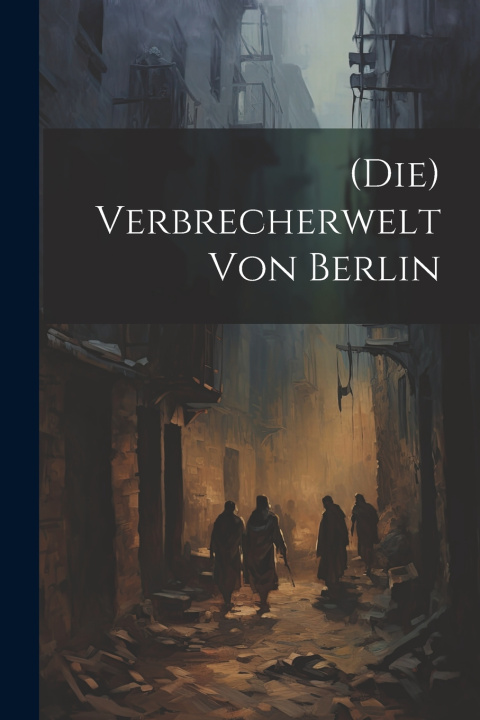 Kniha (Die) Verbrecherwelt Von Berlin Anonymous