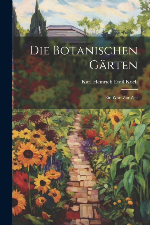 Kniha Die Botanischen Gärten Karl Heinrich Emil Koch