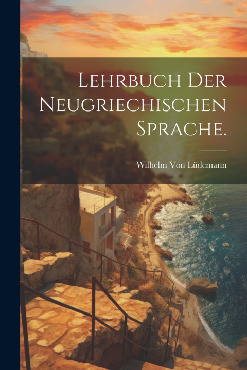 Kniha Lehrbuch der neugriechischen Sprache. Wilhelm Von Lüdemann