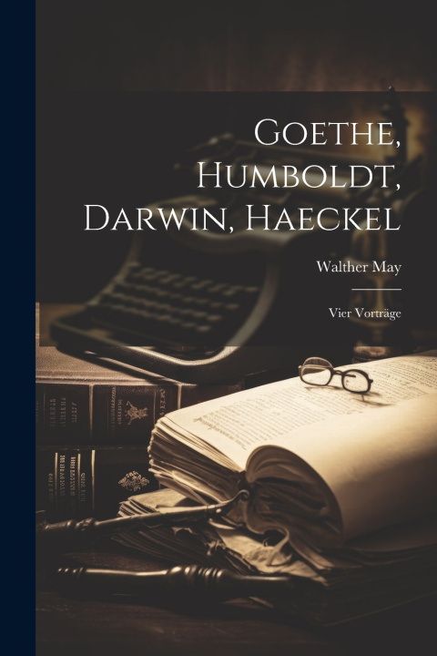 Kniha Goethe, Humboldt, Darwin, Haeckel Walther May