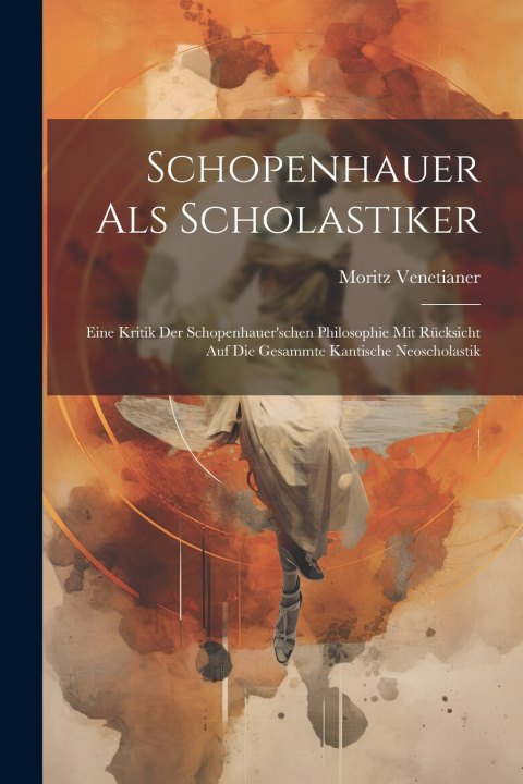 Kniha Schopenhauer Als Scholastiker Moritz Venetianer