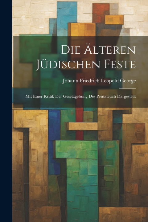 Kniha Die Älteren Jüdischen Feste Johann Friedrich Leopold George