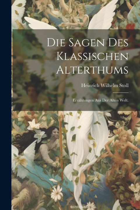Książka Die Sagen des klassischen Alterthums Heinrich Wilhelm Stoll