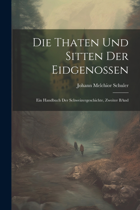 Kniha Die Thaten Und Sitten Der Eidgenossen Johann Melchior Schuler