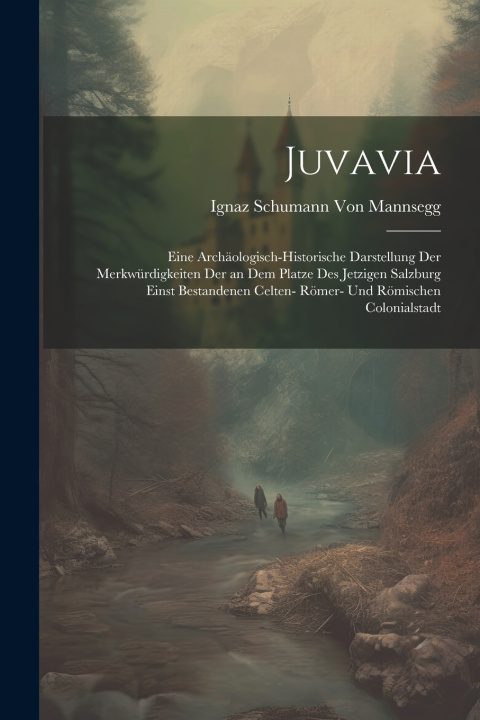 Kniha Juvavia Ignaz Schumann Von Mannsegg