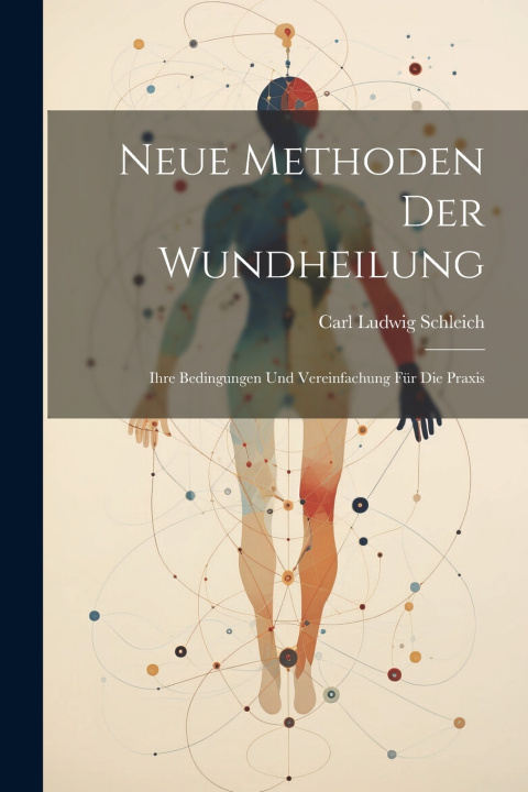 Knjiga Neue Methoden Der Wundheilung Carl Ludwig Schleich