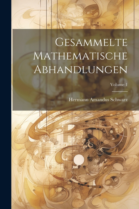 Knjiga Gesammelte Mathematische Abhandlungen; Volume 1 Hermann Amandus Schwarz