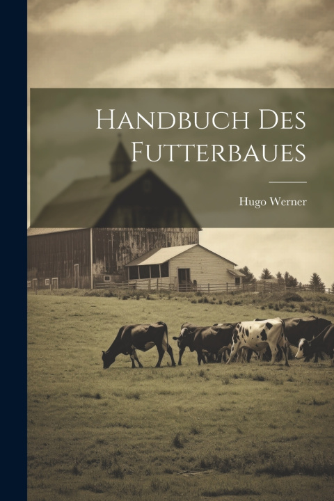 Kniha Handbuch Des Futterbaues Hugo Werner