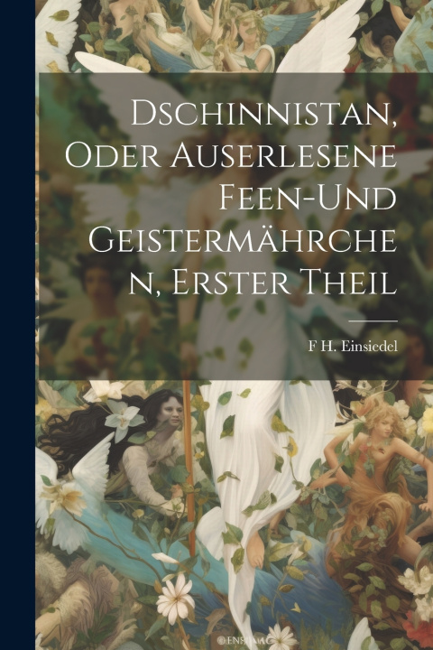 Kniha Dschinnistan, oder Auserlesene Feen-und Geistermährchen, Erster Theil F H. Einsiedel