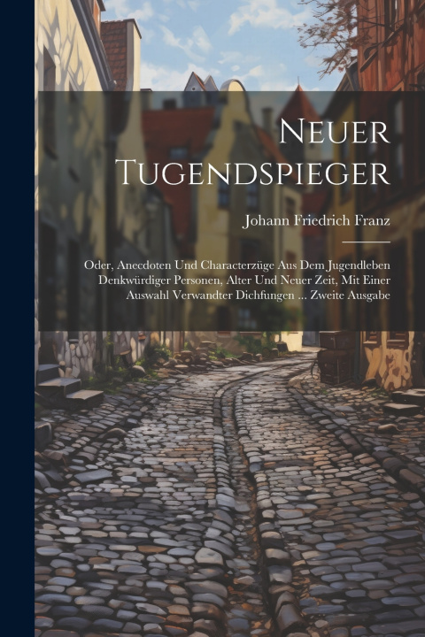 Kniha Neuer Tugendspieger Johann Friedrich Franz