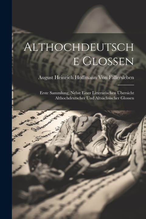 Kniha Althochdeutsche Glossen August Heinrich Hof... Von Fallersleben