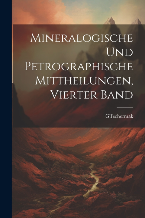Knjiga Mineralogische und Petrographische Mittheilungen, Vierter Band GTschermak
