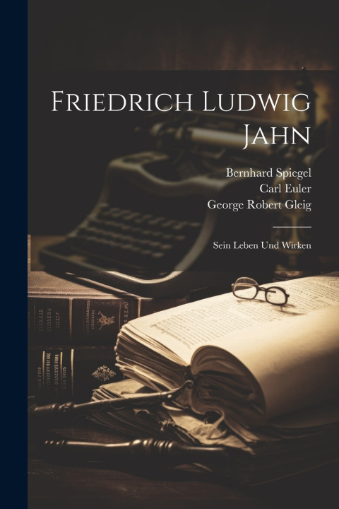 Kniha Friedrich Ludwig Jahn George Robert Gleig