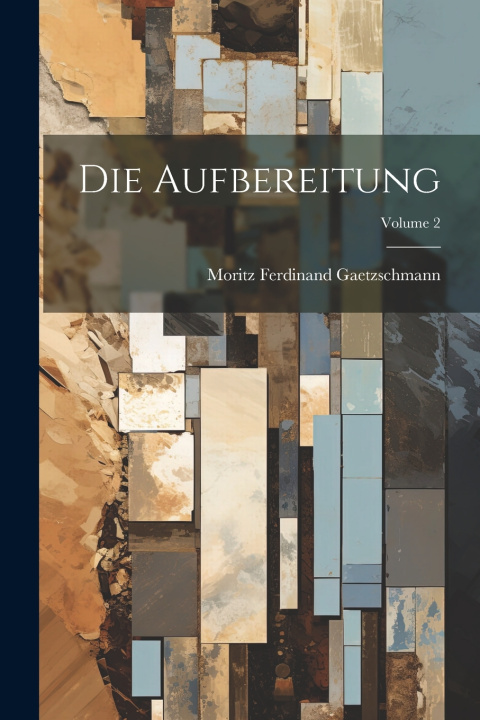 Kniha Die Aufbereitung; Volume 2 Moritz Ferdinand Gaetzschmann