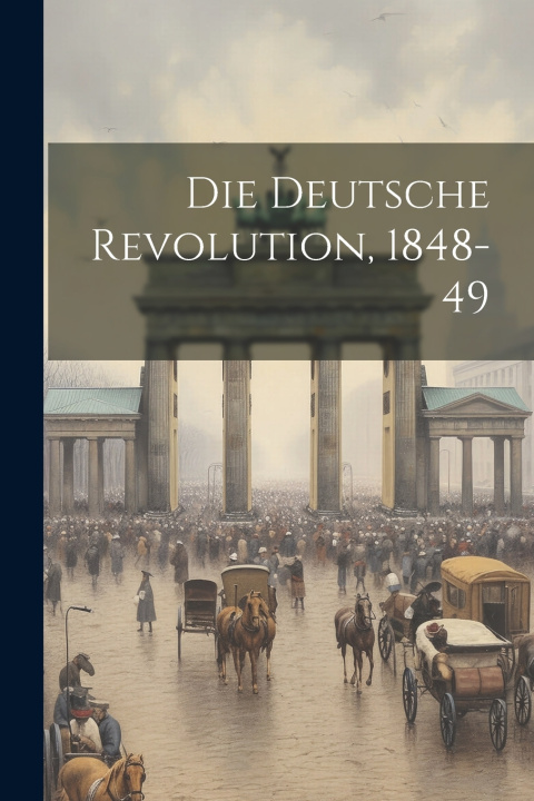 Kniha Die Deutsche Revolution, 1848-49 Anonymous