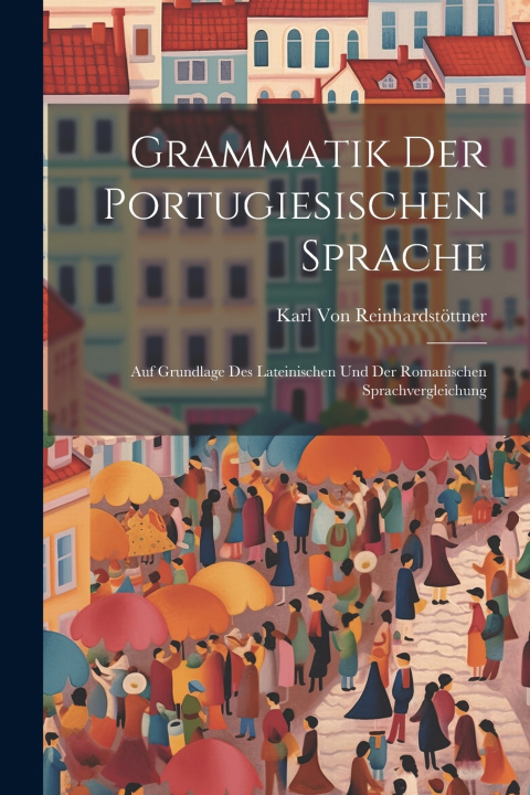Kniha Grammatik Der Portugiesischen Sprache Karl Von Reinhardstöttner