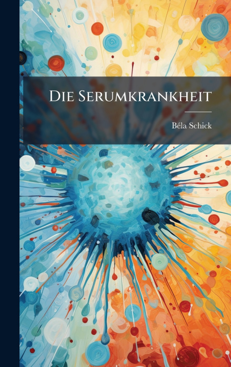 Kniha Die Serumkrankheit BÃ©la Schick