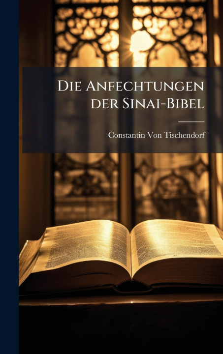 Kniha Die Anfechtungen der Sinai-Bibel Constantin Von Tischendorf