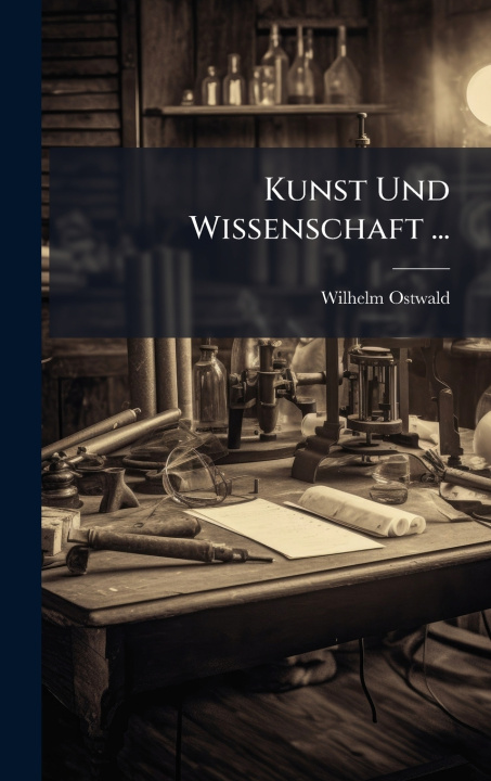 Kniha Kunst Und Wissenschaft ... Wilhelm Ostwald