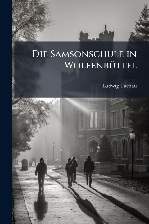 Könyv Die Samsonschule in WolfenbÃ¼ttel Ludwig Tachau