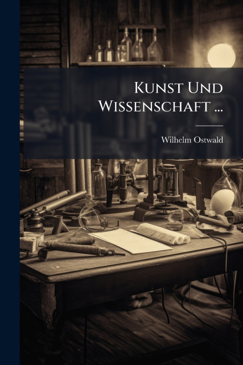 Kniha Kunst Und Wissenschaft ... Wilhelm Ostwald