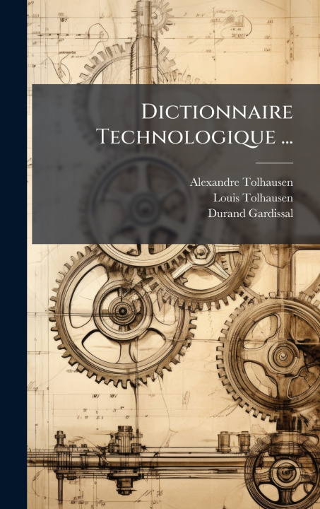 Knjiga Dictionnaire Technologique ... Alexandre Tolhausen