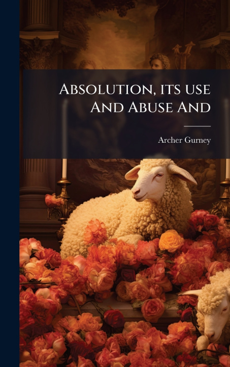Kniha Absolution, its use And Abuse And Archer Gurney