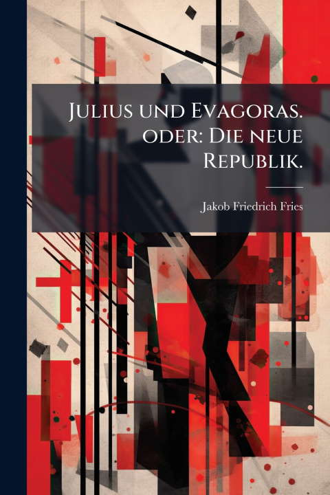 Könyv Julius und Evagoras. oder Jakob Friedrich Fries