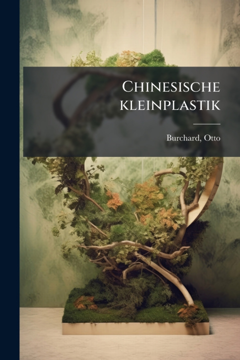 Kniha Chinesische kleinplastik Otto Burchard