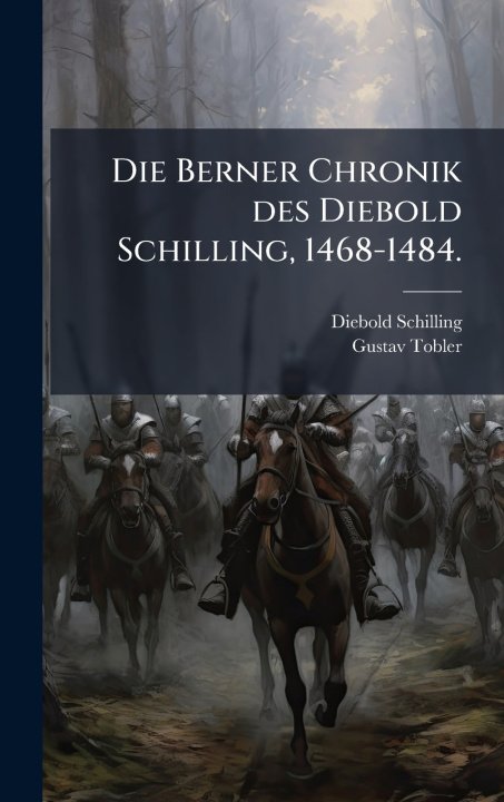 Kniha Die Berner Chronik des Diebold Schilling, 1468-1484. Diebold Schilling