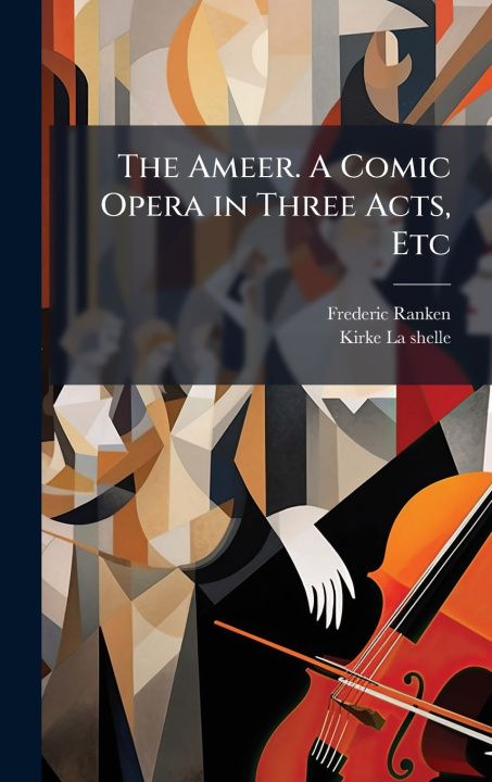 Knjiga The Ameer. A Comic Opera in Three Acts, Etc Frederic Ranken