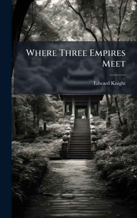 Kniha Where Three Empires Meet Edward Knight