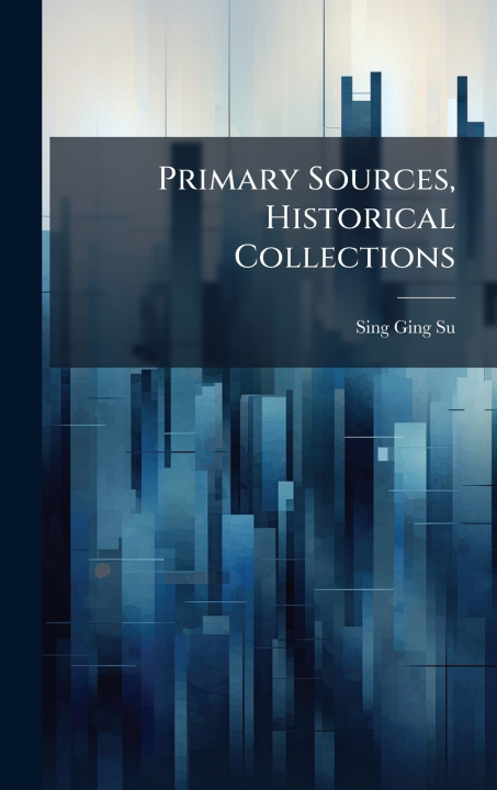 Kniha Primary Sources, Historical Collections Sing Ging Su