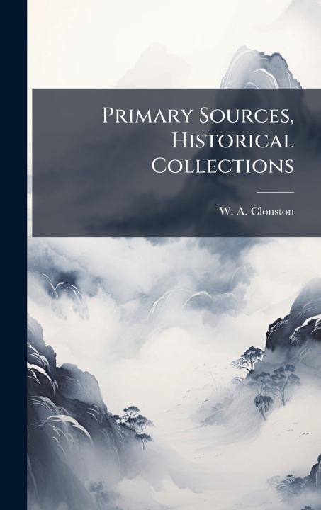 Книга Primary Sources, Historical Collections W. A. Clouston