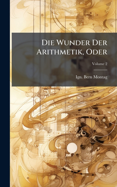 Könyv Die Wunder Der Arithmetik, Oder Ign. Bern Montag