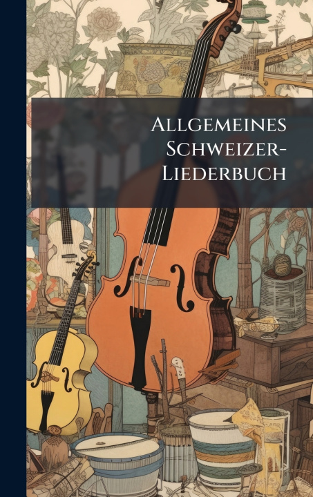 Knjiga Allgemeines Schweizer-Liederbuch Anonymous