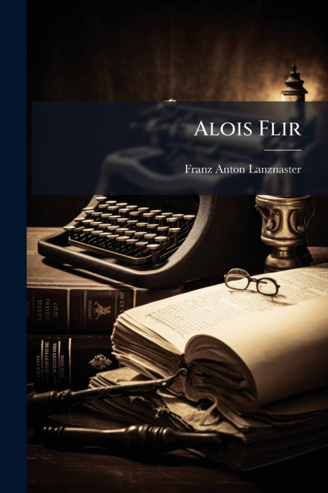 Kniha Alois Flir Franz Anton Lanznaster