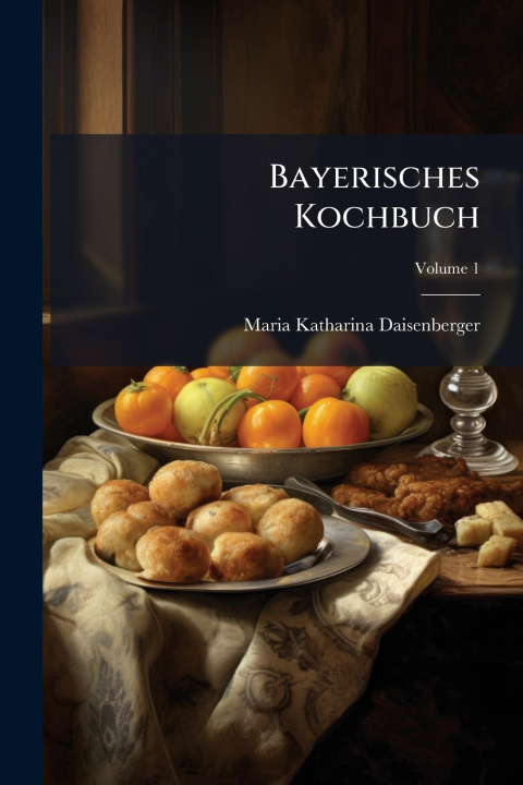 Kniha Bayerisches Kochbuch Maria Katharina Daisenberger