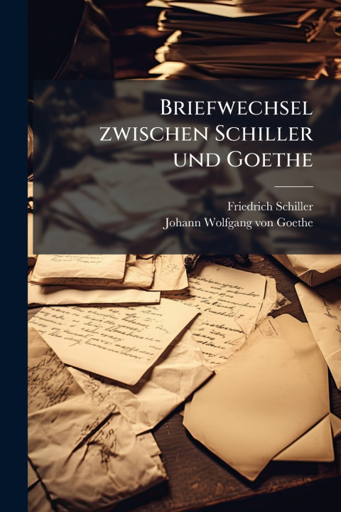 Knjiga Briefwechsel zwischen Schiller und Goethe Friedrich Schiller