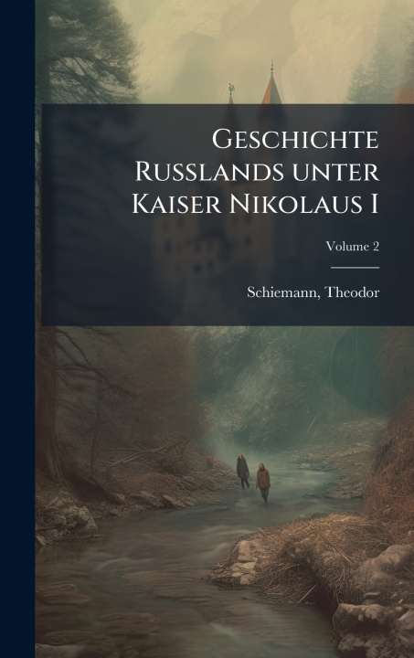 Kniha Geschichte Russlands unter Kaiser Nikolaus I Schiemann Theodor 1847-1921