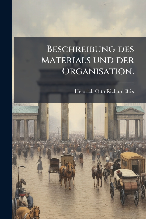 Kniha Beschreibung des Materials und der Organisation. Heinrich Otto Richard Brix