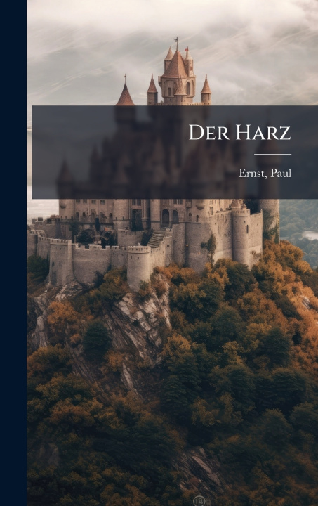 Kniha Der Harz Ernst Paul 1866-1933