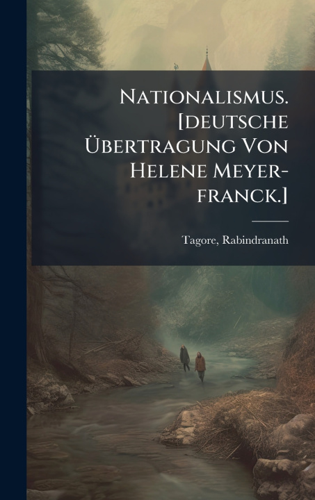 Kniha Nationalismus. [deutsche Ãbertragung Von Helene Meyer-franck.] Tagore Rabindranath 1861-1941
