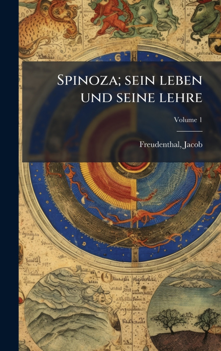 Kniha Spinoza; sein leben und seine lehre Freudenthal Jacob 1839-1907